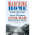 Marching Home: Union Veterans and Their Unending Civil War - Paperback