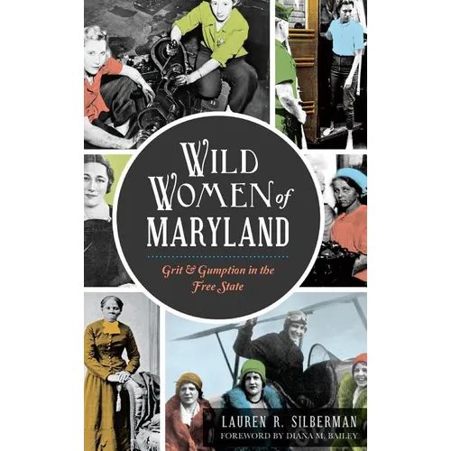 Wild Women of Maryland: Grit & Gumption in the Free State