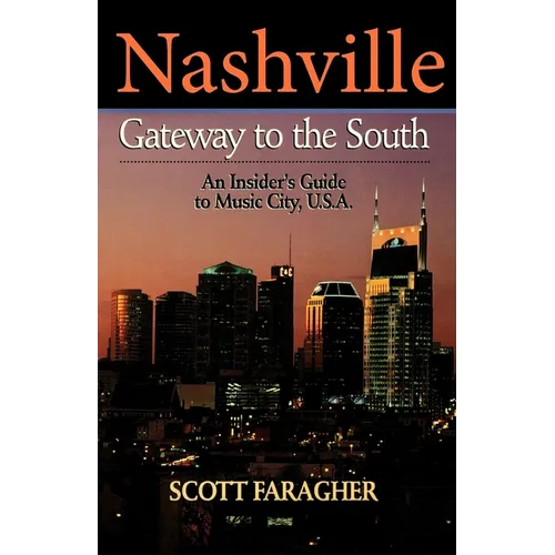 Nashville: Gateway to the South: An Insider's Guide to Music City, U.S.A.
