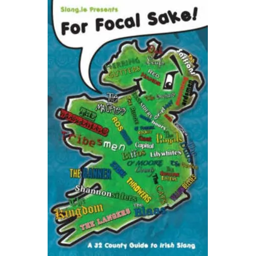 For Focal Sake!: A 32 County Guide to Irish Slang - Paperback