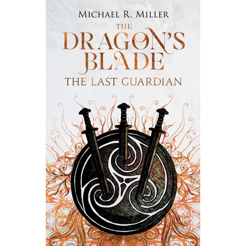 The Dragon's Blade: The Last Guardian - Hardcover