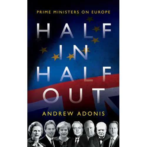 Half In, Half Out: Prime Ministers on Europe - Hardcover