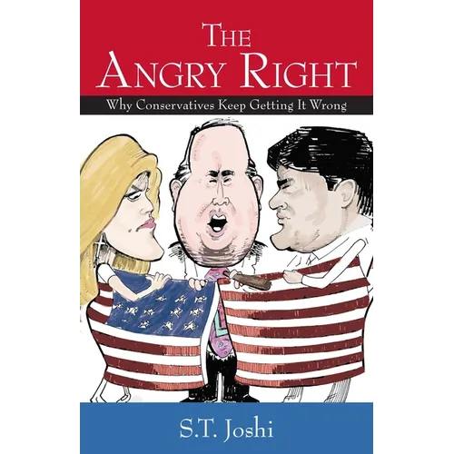 The Angry Right: Why Conservatives Keep Getting It Wrong - Hardcover