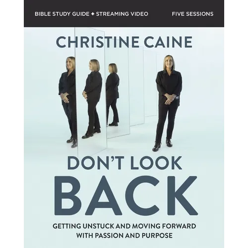 Don't Look Back Bible Study Guide Plus Streaming Video: Getting Unstuck and Moving Forward with Passion and Purpose - Paperback