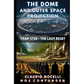 The Dome and Outer Space Projection: Year 1728 - The Last Reset - Paperback