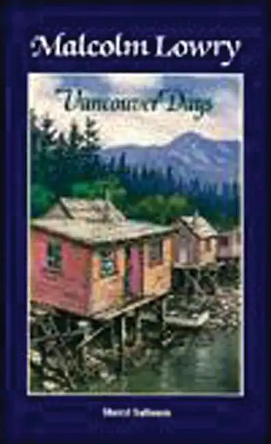 Malcolm Lowry: Vancouver Days - Paperback