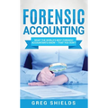 Forensic Accounting: What the World's Best Forensic Accountants Know - That You Don't - Hardcover