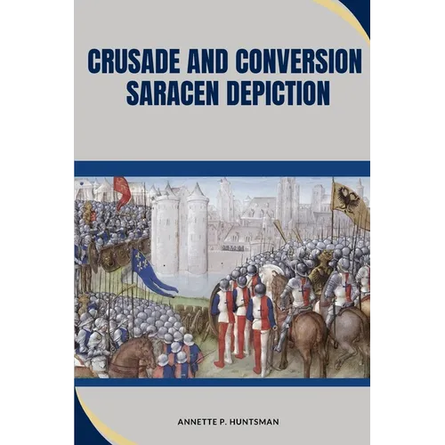 Crusade and Conversion: Saracen Depiction