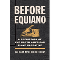 Before Equiano: A Prehistory of the North American Slave Narrative