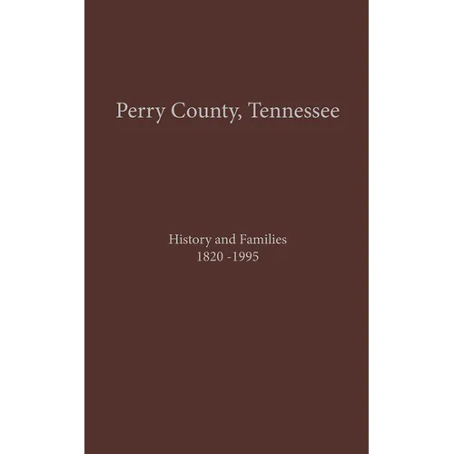 Perry County, TN Volume 1: History and Families 1820-1995