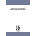 Elements of the Differential and integral Calculus. by Charles Davies ...