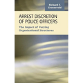 Arrest Discretion of Police Officers: The Impact of Varying Organizational Structures - Paperback