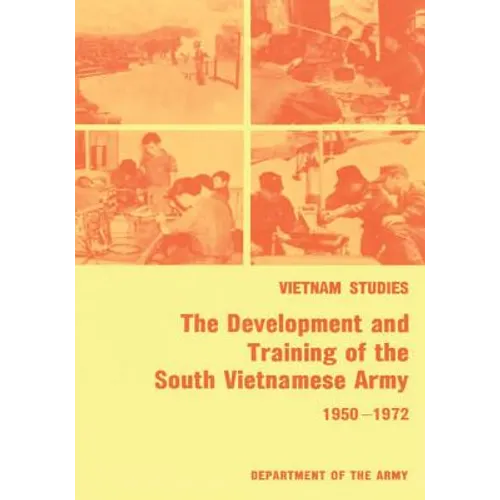 The Development and Training of the South Vietnamese Army, 1950-1972