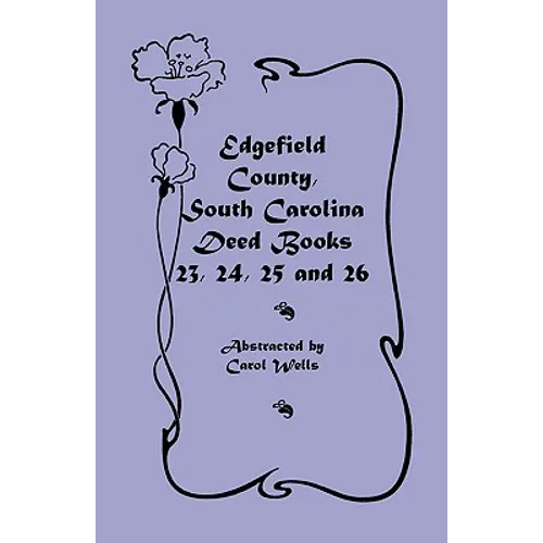 Edgefield County, South Carolina Deed Books 23, 24, 25 and 26