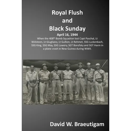 Royal Flush and Black Sunday: When the 408th Bomb Squadron lost the crew of the Royal Flush and were discovered 60 years later.