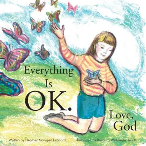 Everything Is Ok. Love, God - Hardcover