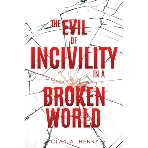 The Evil of Incivility in a Broken World - Paperback