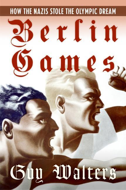 Berlin Games: How the Nazis Stole the Olympic Dream - Paperback
