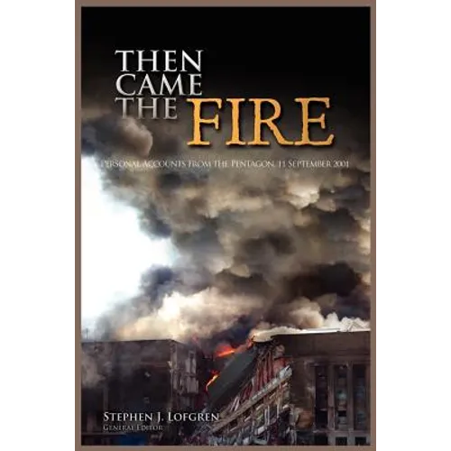 Then Came the Fire: Personal Accounts From the Pentagon, 11 September 2001