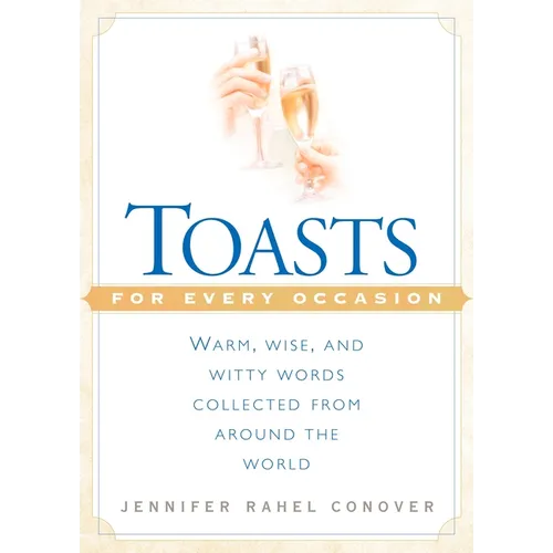 Toasts for Every Occasion: Warm, Wise, and Witty Words Collected from Around the World - Paperback
