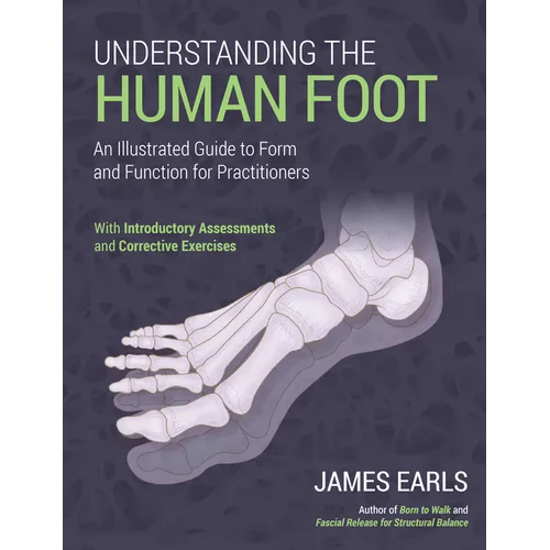 Understanding the Human Foot: An Illustrated Guide to Form and Function for Practitioners - Paperback