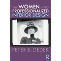 The Women Who Professionalized Interior Design - Paperback