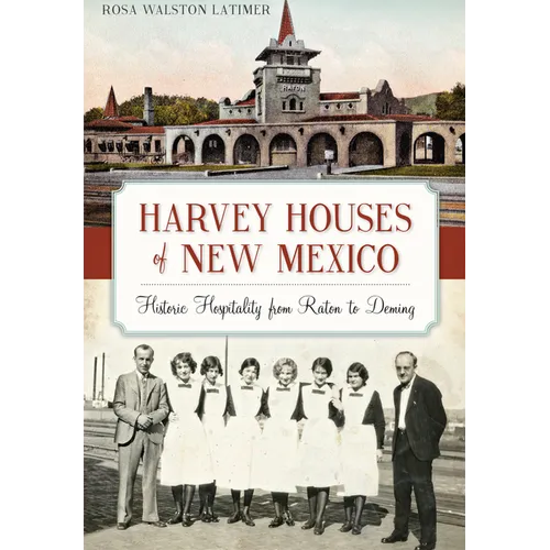 Harvey Houses of New Mexico: Historic Hospitality from Raton to Deming