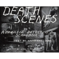 Death Scenes: A Homicide Detectives Scrapbook - Paperback