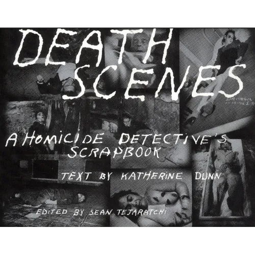 Death Scenes: A Homicide Detectives Scrapbook - Paperback