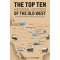 The Top Ten Historical Locations of the Old West