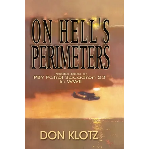 On Hell's Perimeters: Pacific Tales of PBY Patrol Squadron 23 in World War Two