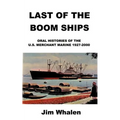 Last of the Boom Ships: Oral Histories of the U.S. Merchant Marine 1927-2000
