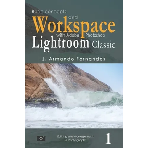 Basic Concepts and Workspace: with Adobe Photoshop Lightroom Classic Software - Paperback