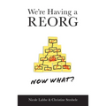 We're Having a REORG - Now What?: Managing Through Turbulent Times at Work - Paperback