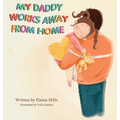 My Daddy Works Away From Home - Hardcover