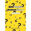 Have You Ever Wondered About...? - Paperback