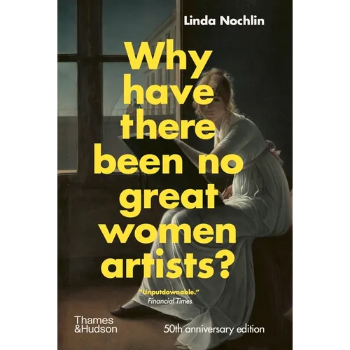 Why Have There Been No Great Women Artists?: 50th Anniversary Edition - Hardcover