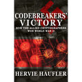 Codebreakers' Victory: How the Allied Cryptographers Won World War II - Paperback