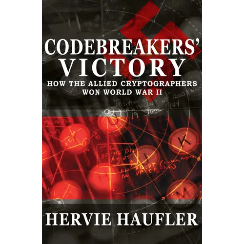 Codebreakers' Victory: How the Allied Cryptographers Won World War II - Paperback