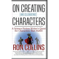 On Creating (And Celebrating!) Characters: A Science Fiction Writer's Quest for Characters That Matter - Hardcover