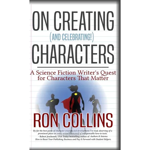 On Creating (And Celebrating!) Characters: A Science Fiction Writer's Quest for Characters That Matter - Hardcover