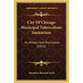 City Of Chicago Municipal Tuberculosis Sanitarium: Its History And Provisions (1915)