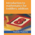 Introduction to mathematics for toddlers addition - Paperback