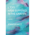I, too, Have Suffered in the Garden - Paperback
