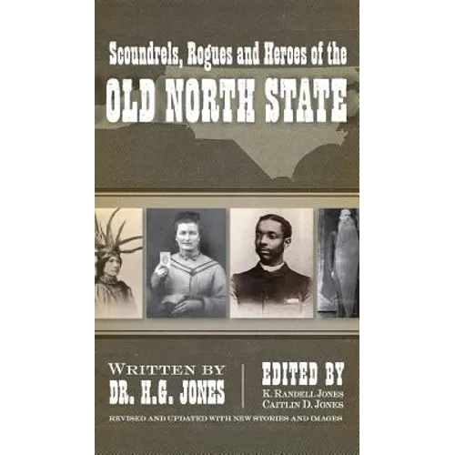 Scoundrels, Rogues and Heroes of the Old North State (Revised, Updated)