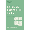 Antes de Compartir Tu Fe: Cinco Formas de Estar Listo Para Evangelizar - Paperback