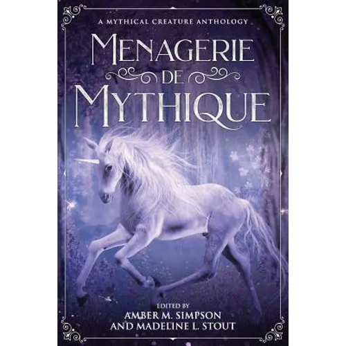 Menagerie de Mythique: A Mythical Creature Anthology - Paperback