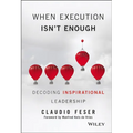 When Execution Isn't Enough: Decoding Inspirational Leadership - Hardcover