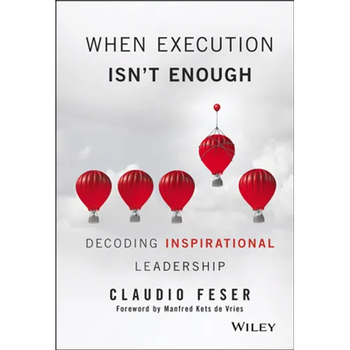 When Execution Isn't Enough: Decoding Inspirational Leadership - Hardcover