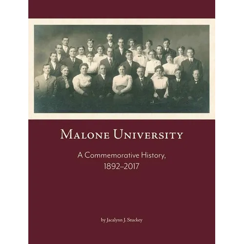 Malone University: A Commemorative History, 1892-2017